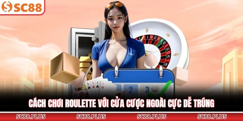 Cách chơi Roulette với cửa cược ngoài cực dễ trúng